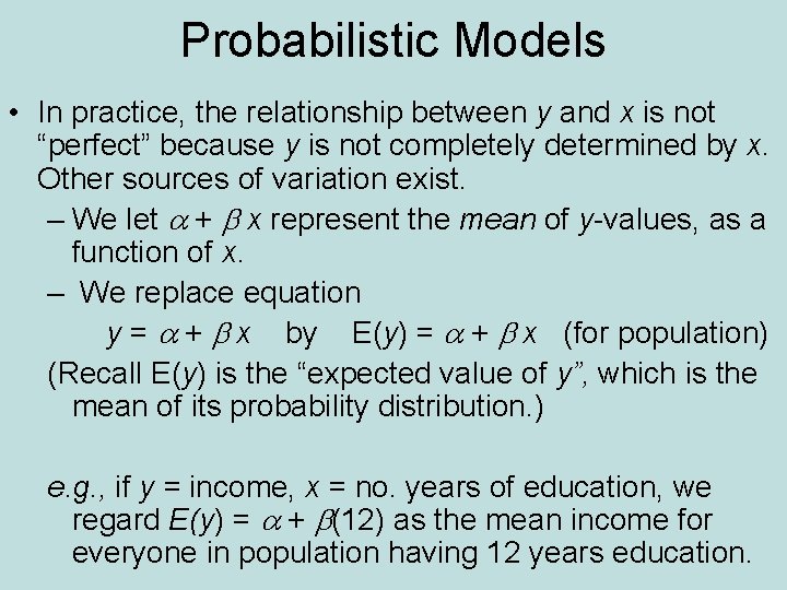 Probabilistic Models • In practice, the relationship between y and x is not “perfect”