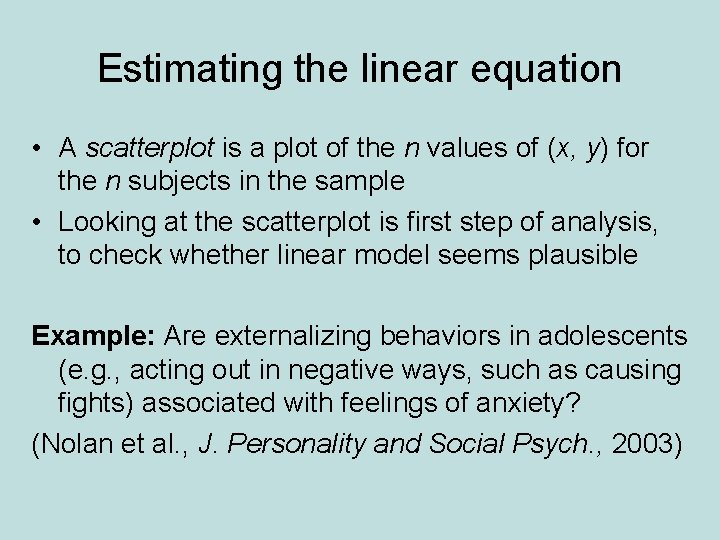 Estimating the linear equation • A scatterplot is a plot of the n values