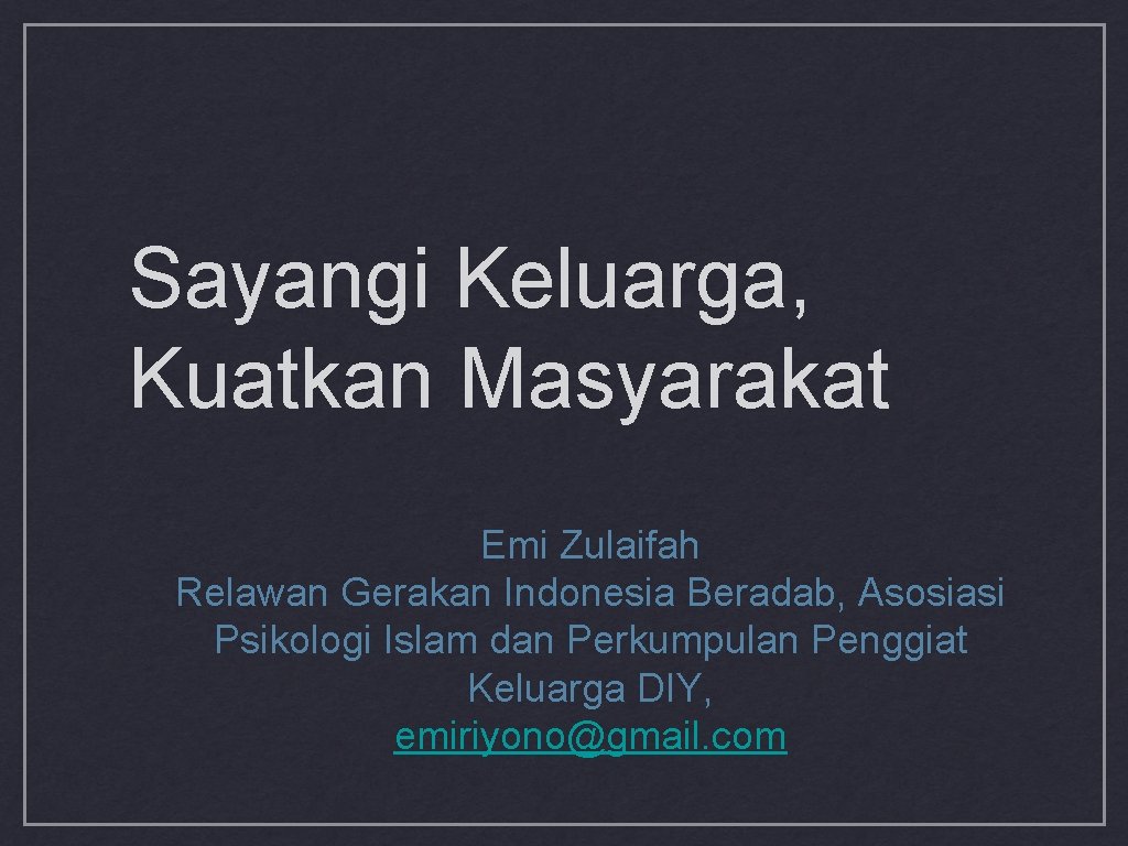 Sayangi Keluarga, Kuatkan Masyarakat Emi Zulaifah Relawan Gerakan Indonesia Beradab, Asosiasi Psikologi Islam dan