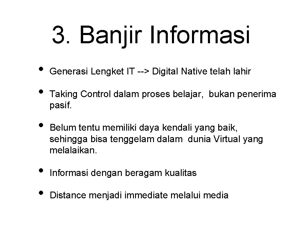 3. Banjir Informasi • • • Generasi Lengket IT --> Digital Native telah lahir