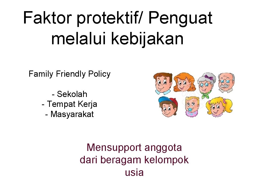 Faktor protektif/ Penguat melalui kebijakan Family Friendly Policy - Sekolah - Tempat Kerja -