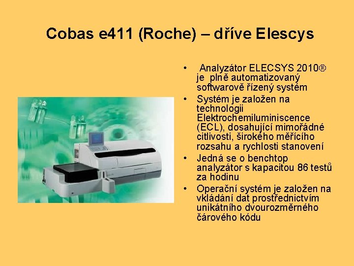 Cobas e 411 (Roche) – dříve Elescys • Analyzátor ELECSYS 2010 je plně automatizovaný