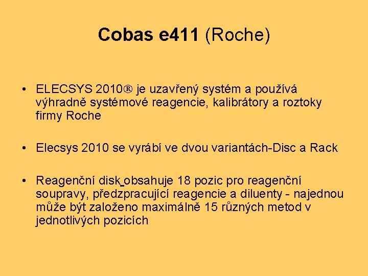 Cobas e 411 (Roche) • ELECSYS 2010 je uzavřený systém a používá výhradně systémové