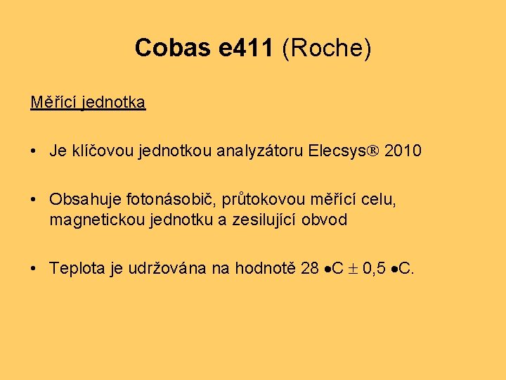Cobas e 411 (Roche) Měřící jednotka • Je klíčovou jednotkou analyzátoru Elecsys 2010 •