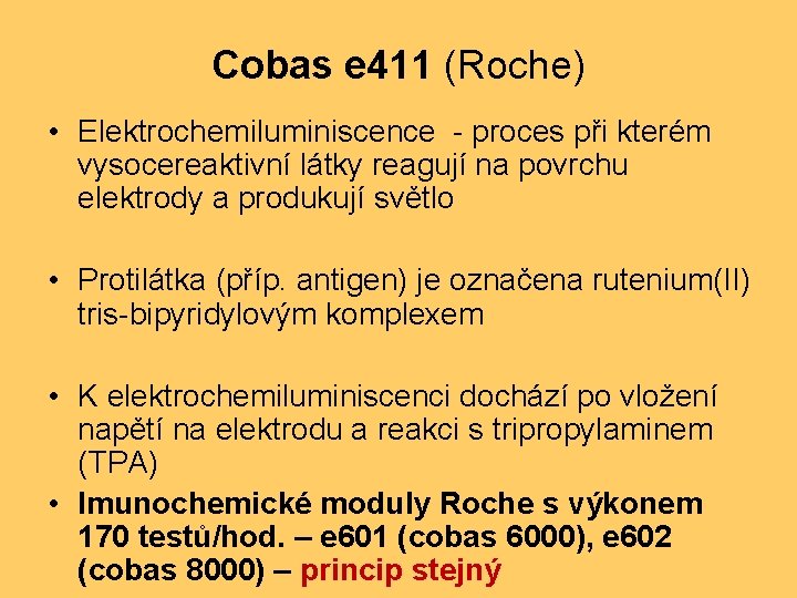 Cobas e 411 (Roche) • Elektrochemiluminiscence - proces při kterém vysocereaktivní látky reagují na