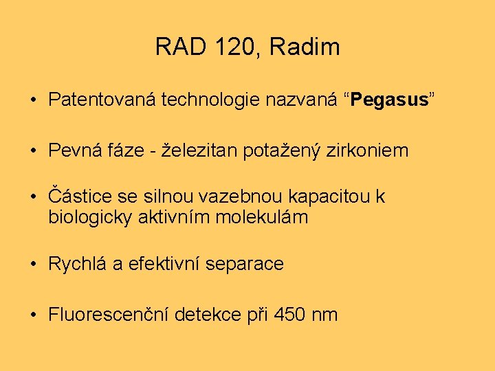 RAD 120, Radim • Patentovaná technologie nazvaná “Pegasus” • Pevná fáze - železitan potažený