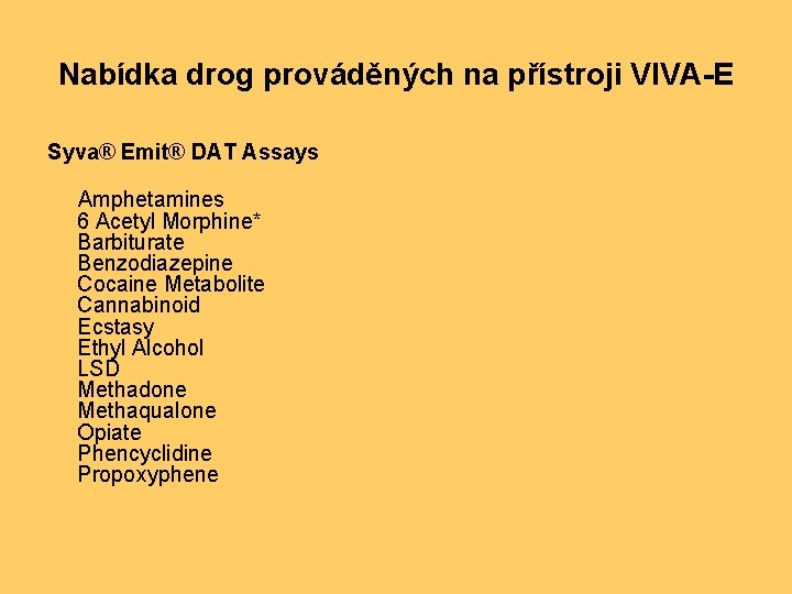 Nabídka drog prováděných na přístroji VIVA-E Syva® Emit® DAT Assays Amphetamines 6 Acetyl Morphine*