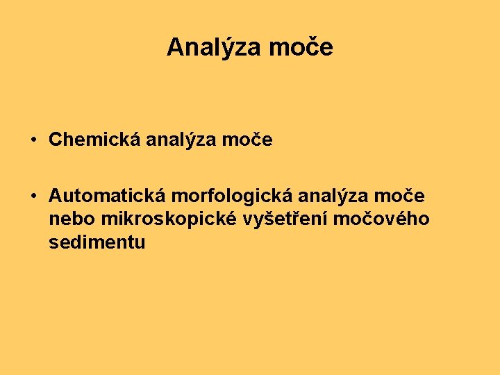 Analýza moče • Chemická analýza moče • Automatická morfologická analýza moče nebo mikroskopické vyšetření