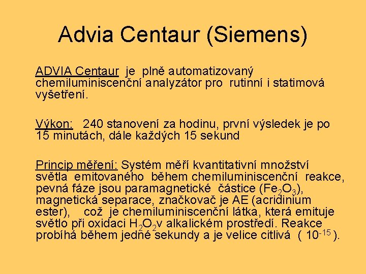 Advia Centaur (Siemens) ADVIA Centaur je plně automatizovaný chemiluminiscenční analyzátor pro rutinní i statimová