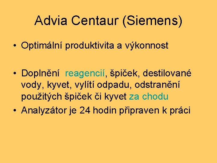 Advia Centaur (Siemens) • Optimální produktivita a výkonnost • Doplnění reagencií, špiček, destilované vody,
