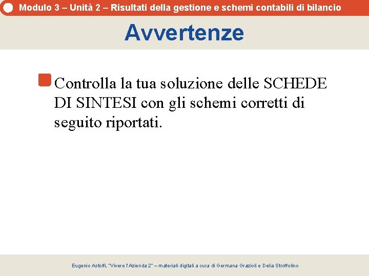 Modulo 3 – Unità 2 – Risultati della gestione e schemi contabili di bilancio Modulo 3 – Unità 2 – Risultati della gestione e schemi contabili di bilancio