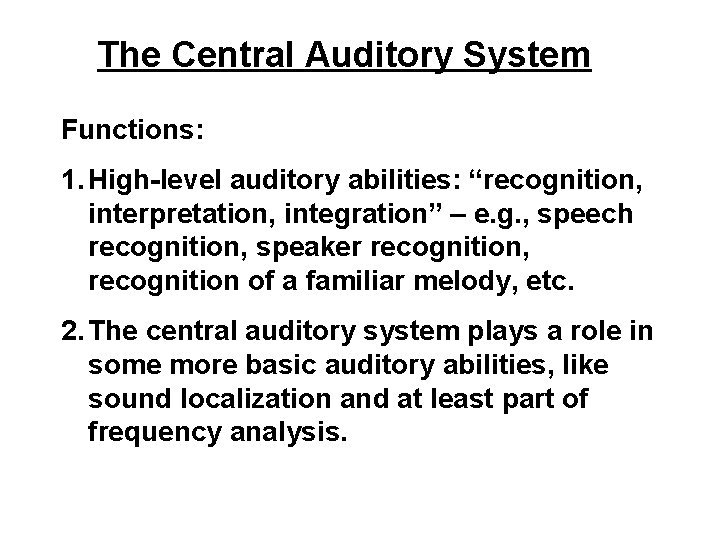 The Central Auditory System Functions: 1. High-level auditory abilities: “recognition, interpretation, integration” – e.