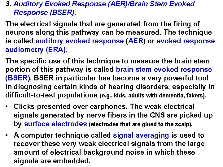 3. Auditory Evoked Response (AER)/Brain Stem Evoked Response (BSER). The electrical signals that are