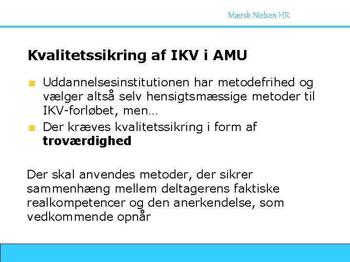 Mærsk Nielsen HR Kvalitetssikring af IKV i AMU Uddannelsesinstitutionen har metodefrihed og vælger altså