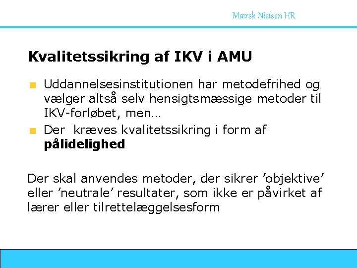 Mærsk Nielsen HR Kvalitetssikring af IKV i AMU Uddannelsesinstitutionen har metodefrihed og vælger altså