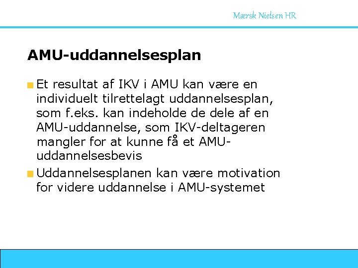 Mærsk Nielsen HR AMU-uddannelsesplan Et resultat af IKV i AMU kan være en individuelt