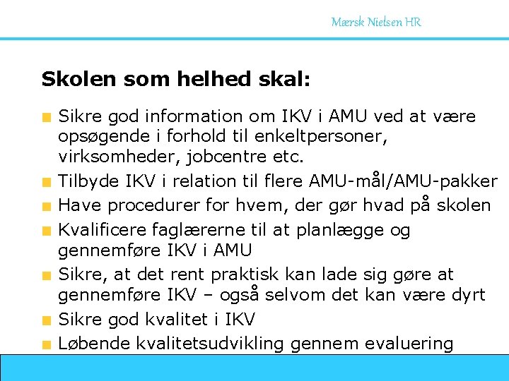 Mærsk Nielsen HR Skolen som helhed skal: Sikre god information om IKV i AMU