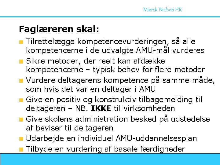 Mærsk Nielsen HR Faglæreren skal: Tilrettelægge kompetencevurderingen, så alle kompetencerne i de udvalgte AMU-mål