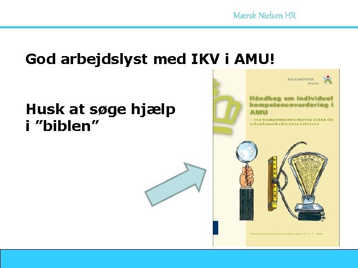 Mærsk Nielsen HR God arbejdslyst med IKV i AMU! Husk at søge hjælp i