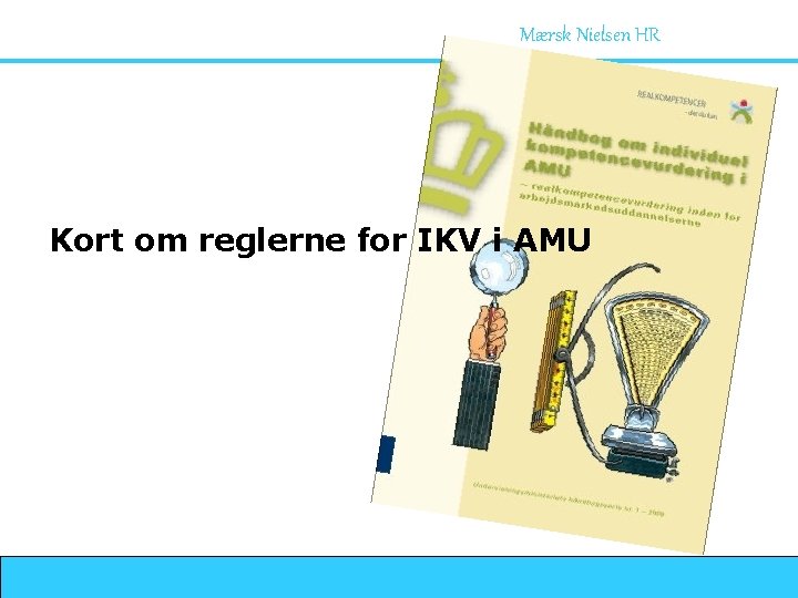Mærsk Nielsen HR Kort om reglerne for IKV i AMU 