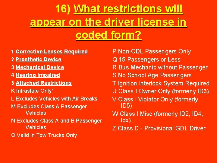  16) What restrictions will appear on the driver license in coded form? 1