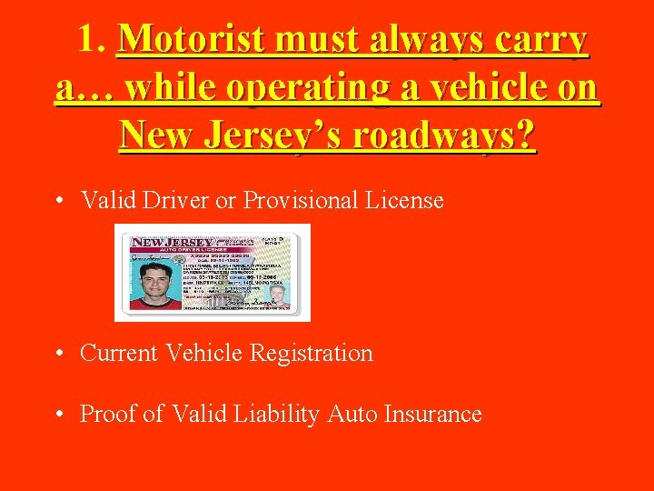 1. Motorist must always carry a… while operating a vehicle on New Jersey’s roadways?