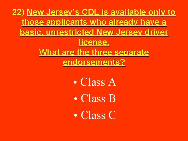 22) New Jersey’s CDL is available only to those applicants who already have a