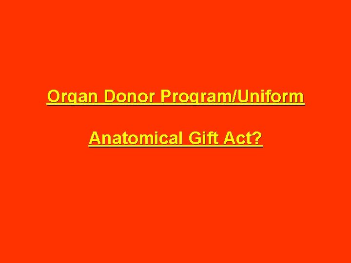 Organ Donor Program/Uniform Anatomical Gift Act? 