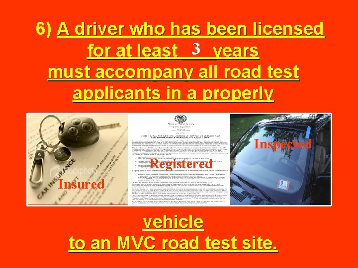  6) A driver who has been licensed 3 for at least ___years must