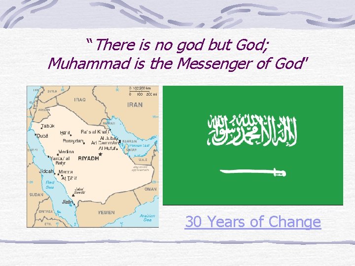 “There is no god but God; Muhammad is the Messenger of God” 30 Years