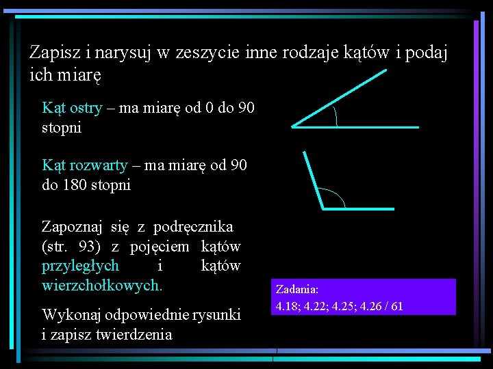 Zapisz i narysuj w zeszycie inne rodzaje kątów i podaj ich miarę Kąt ostry