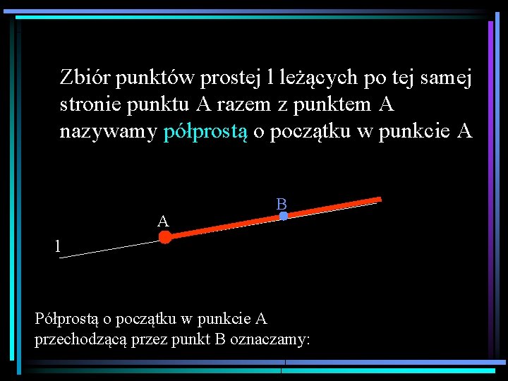 Zbiór punktów prostej l leżących po tej samej stronie punktu A razem z punktem