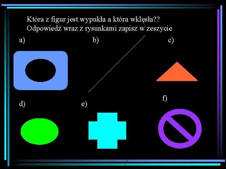 Która z figur jest wypukła a która wklęsła? ? Odpowiedź wraz z rysunkami zapisz