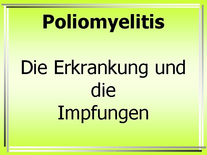 Poliomyelitis Die Erkrankung und die Impfungen 