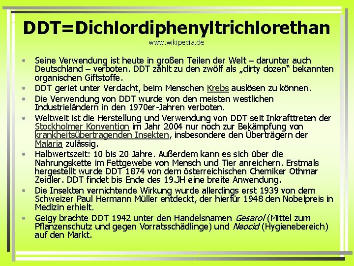 DDT=Dichlordiphenyltrichlorethan www. wikipedia. de • • Seine Verwendung ist heute in großen Teilen der
