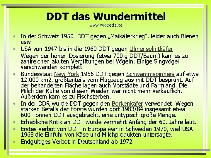 DDT das Wundermittel www. wikipedia. de • In der Schweiz 1950 DDT gegen „Maikäferkrieg“,