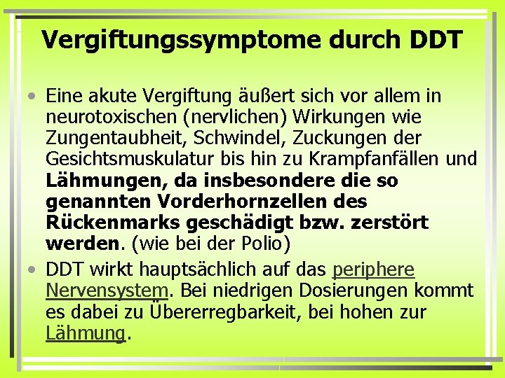 Vergiftungssymptome durch DDT • Eine akute Vergiftung äußert sich vor allem in neurotoxischen (nervlichen)