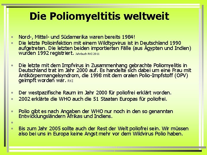Die Poliomyeltitis weltweit • • Nord-, Mittel- und Südamerika waren bereits 1984! Die letzte