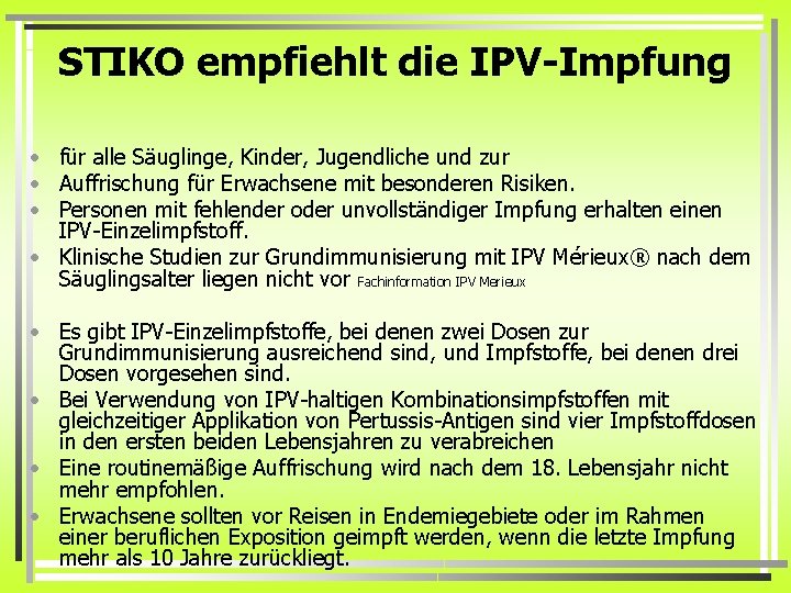 STIKO empfiehlt die IPV-Impfung • für alle Säuglinge, Kinder, Jugendliche und zur • Auffrischung