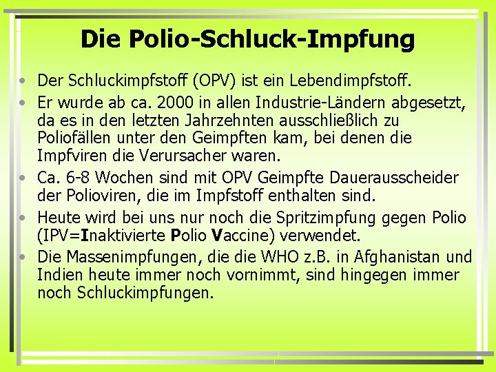 Die Polio-Schluck-Impfung • Der Schluckimpfstoff (OPV) ist ein Lebendimpfstoff. • Er wurde ab ca.