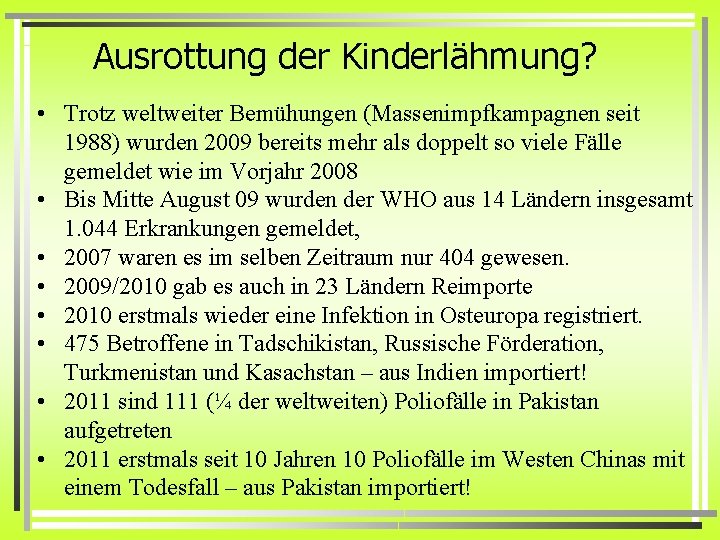 Ausrottung der Kinderlähmung? • Trotz weltweiter Bemühungen (Massenimpfkampagnen seit 1988) wurden 2009 bereits mehr