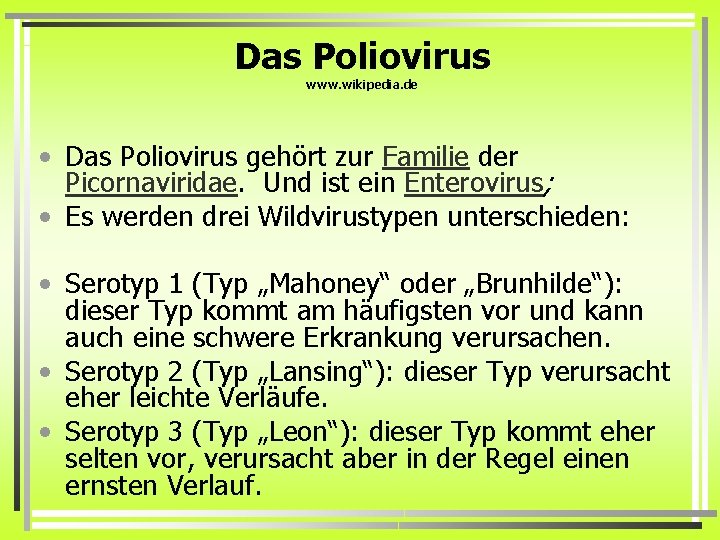 Das Poliovirus www. wikipedia. de • Das Poliovirus gehört zur Familie der Picornaviridae. Und