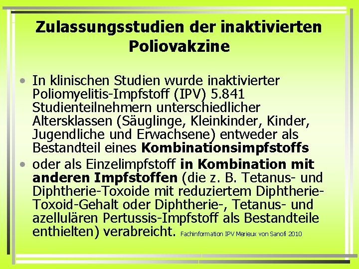 Zulassungsstudien der inaktivierten Poliovakzine • In klinischen Studien wurde inaktivierter Poliomyelitis-Impfstoff (IPV) 5. 841