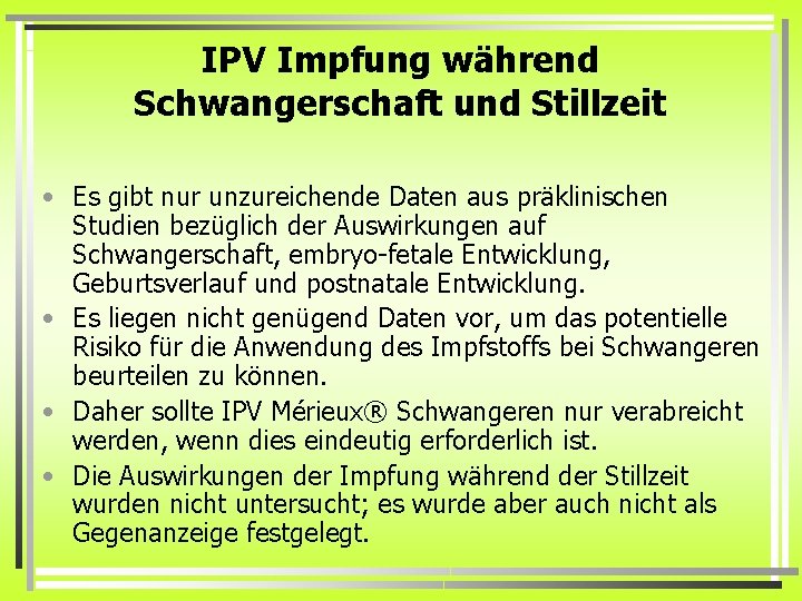 IPV Impfung während Schwangerschaft und Stillzeit • Es gibt nur unzureichende Daten aus präklinischen