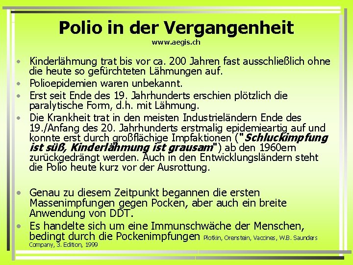 Polio in der Vergangenheit www. aegis. ch • Kinderlähmung trat bis vor ca. 200