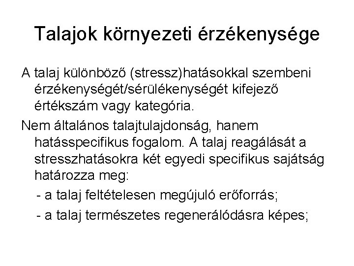 Talajok környezeti érzékenysége A talaj különböző (stressz)hatásokkal szembeni érzékenységét/sérülékenységét kifejező értékszám vagy kategória. Nem Talajok környezeti érzékenysége A talaj különböző (stressz)hatásokkal szembeni érzékenységét/sérülékenységét kifejező értékszám vagy kategória. Nem