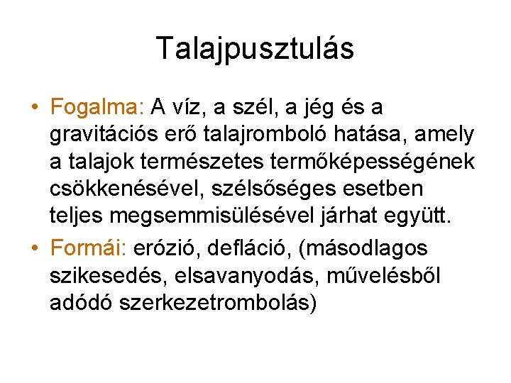 Talajpusztulás • Fogalma: A víz, a szél, a jég és a gravitációs erő talajromboló Talajpusztulás • Fogalma: A víz, a szél, a jég és a gravitációs erő talajromboló