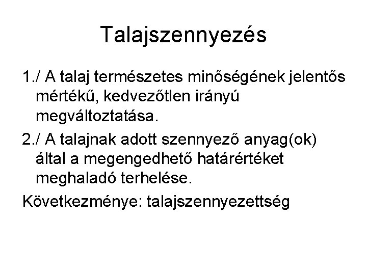 Talajszennyezés 1. / A talaj természetes minőségének jelentős mértékű, kedvezőtlen irányú megváltoztatása. 2. / Talajszennyezés 1. / A talaj természetes minőségének jelentős mértékű, kedvezőtlen irányú megváltoztatása. 2. /