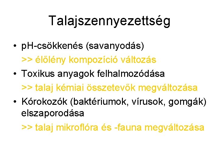 Talajszennyezettség • p. H-csökkenés (savanyodás) >> élőlény kompozíció változás • Toxikus anyagok felhalmozódása >> Talajszennyezettség • p. H-csökkenés (savanyodás) >> élőlény kompozíció változás • Toxikus anyagok felhalmozódása >>