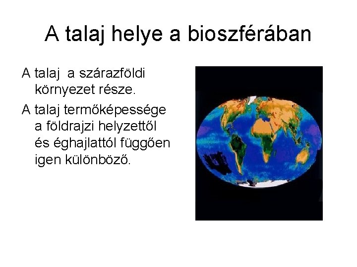 A talaj helye a bioszférában A talaj a szárazföldi környezet része. A talaj termőképessége A talaj helye a bioszférában A talaj a szárazföldi környezet része. A talaj termőképessége